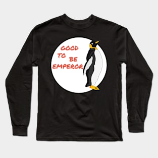 Good to be Emperor Penguin Long Sleeve T-Shirt